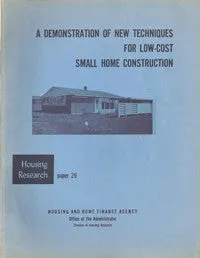 A Demonstration of New Techniques For Low-Cost Small Home Construction.